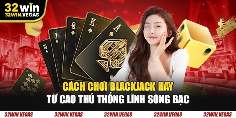 Cách chơi blackjack hay