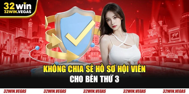 Không chia sẻ hồ sơ hội viên cho bên thứ 3