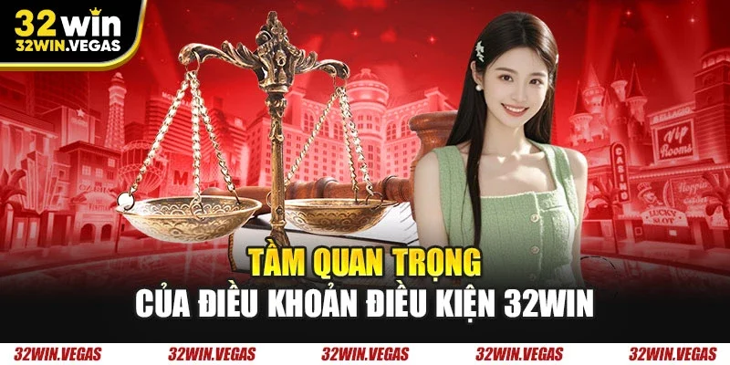 Tầm quan trọng của điều khoản điều kiện 32WIN
