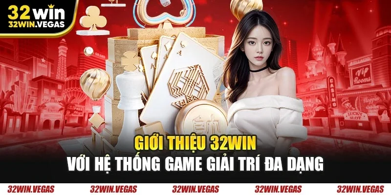 Giới thiệu 32WIN với hệ thống game giải trí đa dạng