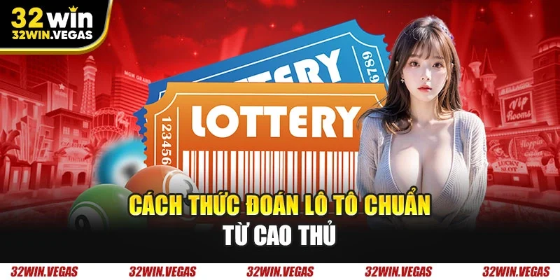 Cách thức đoán lô tô chuẩn từ cao thủ