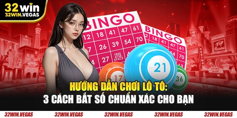 Hướng dẫn chơi lô tô