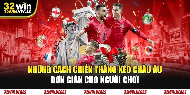 Những cách chiến thắng kèo châu Âu đơn giản cho người chơi
