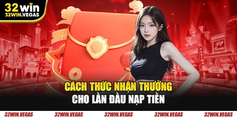 Cách thức nhận thưởng cho lần đầu nạp tiền