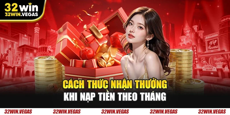 Cách thức nhận thưởng khi nạp tiền theo tháng