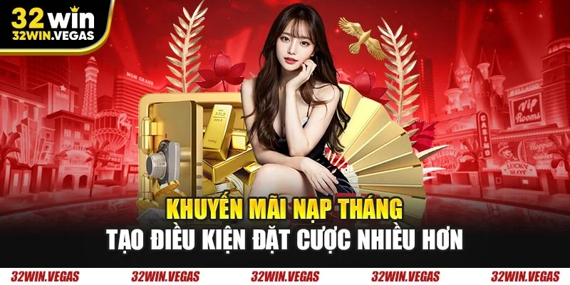 Khuyến mãi nạp tháng tạo điều kiện đặt cược nhiều hơn