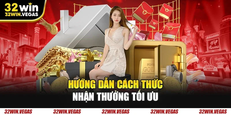 Hướng dẫn cách thức nhận thưởng tối ưu