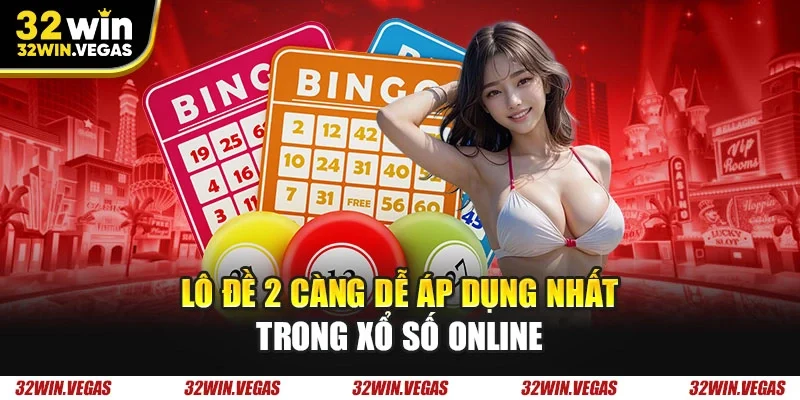 Lô đề 2 càng dễ áp dụng nhất trong xổ số online