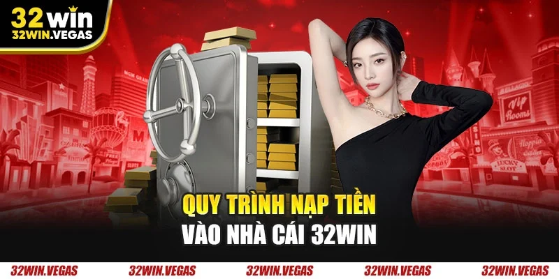Quy trình nạp tiền vào nhà cái 32WIN