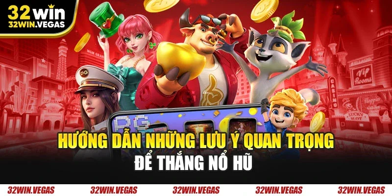 Hướng dẫn những lưu ý quan trọng để thắng nổ hũ 