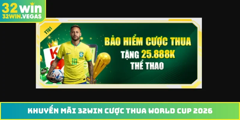 Khuyến mãi 32WIN cược thua World Cup 2026