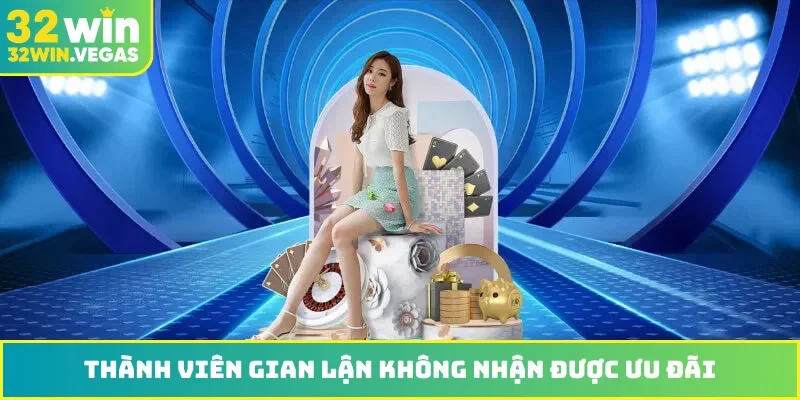 Thành viên gian lận không nhận được ưu đãi